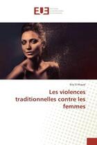 Couverture du livre « Les violences traditionnelles contre les femmes » de Khayat Rita aux éditions Editions Universitaires Europeennes