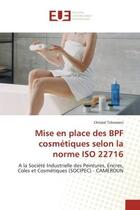 Couverture du livre « Mise en place des bpf cosmetiques selon la norme iso 22716 - a la societe industrielle des peintures » de Tchomeni Christel aux éditions Editions Universitaires Europeennes