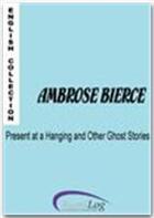 Couverture du livre « Present at a hanging and other ghost stories » de Ambrose Bierce aux éditions Numilog