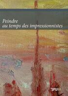 Couverture du livre « Peindre au temps des impressionnistes - l'apport de l'etude materielle des toiles » de Tremolieres B. aux éditions Pu De Rouen