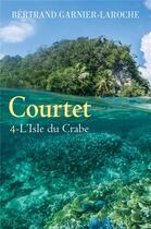 Couverture du livre « Courtet - tome 4 - l'isle du crabe » de Garnier-Laroche B. aux éditions Librinova