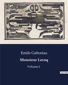 Couverture du livre « Monsieur Lecoq : Volume I » de Emile Gaboriau aux éditions Culturea