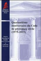 Couverture du livre « Quarantième anniversaire du Code de procédure civile (1975-2015) » de Isabelle Petel-Teyssie aux éditions Pantheon-assas