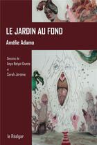 Couverture du livre « Le jardin au fond » de Amelie Adamo aux éditions Le Realgar