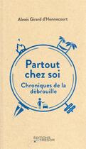 Couverture du livre « Partout chez soi : chroniques de la débrouille » de Alexis Girard D'Hennecourt aux éditions Editions Du Tresor