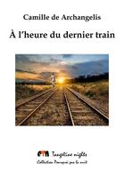 Couverture du livre « À l'heure du dernier train » de Camille De Archangelis aux éditions Tangerine Nights