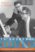 Couverture du livre « To broadway, to life!: the musical theater of bock and harnick » de Lambert Philip aux éditions Editions Racine