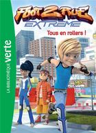 Couverture du livre « Foot 2 rue - extrême Tome 5 : tous en rollers ! » de Michel Leydier aux éditions Hachette Jeunesse