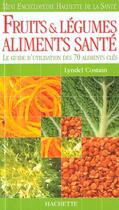 Couverture du livre « Fruits Et Legumes Aliments Sante » de Lyndel Costain aux éditions Hachette Pratique