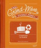 Couverture du livre « Ma Grand-Mere Faisait Pareil ; Compost Et Purin » de Denis Retournard aux éditions Hachette Pratique