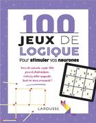 Couverture du livre « 100 jeux de logique pour stimuler vos neurones » de Loic Audrain et Sandra Lebrun aux éditions Larousse