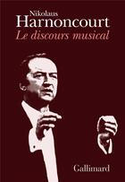 Couverture du livre « Le discours musical » de Nikolaus Harnoncourt aux éditions Gallimard