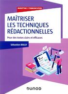 Couverture du livre « Maîtriser les techniques rédactionnelles ; pour des textes clairs et efficaces » de Sebastien Bailly aux éditions Dunod