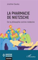 Couverture du livre « La pharmacie de Nietzsche : de la philosophie comme médecine » de Jonathan Daudey aux éditions L'harmattan