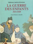 Couverture du livre « Guerre Des Enfants 1914 1918 » de Stephane Audoin-Rouzeau aux éditions Armand Colin