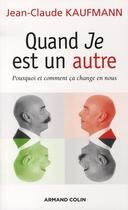 Couverture du livre « Quand je est un autre ; pourquoi et comment ça change en nous » de Jean-Claude Kaufmann aux éditions Armand Colin