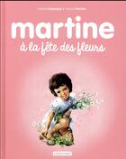 Couverture du livre « Martine Tome 23 : Martine à la fête des fleurs » de Delahaye Gilbert et Marlier Marcel aux éditions Casterman