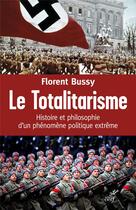 Couverture du livre « Le totalitarisme - histoire et philosophie d'un phenomene politique extreme » de Florent Bussy aux éditions Cerf