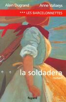 Couverture du livre « Les Barcelonnettes Tome 3 ; la soldarera » de Alain Dugrand et Anne Vallaeys aux éditions Fayard