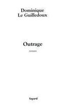 Couverture du livre « Outrage » de Dominique Le Guilledoux aux éditions Fayard