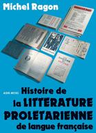 Couverture du livre « Histoire de la littérature prolétarienne de langue française » de Michel Ragon aux éditions Albin Michel