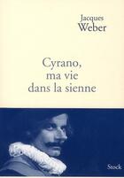 Couverture du livre « Cyrano, ma vie dans la sienne » de Jacques Weber aux éditions Stock