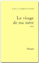 Couverture du livre « Le visage de ma mère » de Alain Martin-Fugier et Jean-Paul Martin-Fugier aux éditions Grasset Et Fasquelle