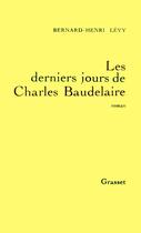 Couverture du livre « Les derniers jours de Charles Baudelaire » de Bernard-Henri Levy aux éditions Grasset