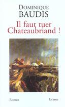Couverture du livre « Il faut tuer Chateaubriand ! » de Dominique Baudis aux éditions Grasset Et Fasquelle