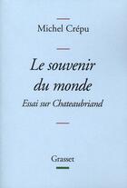 Couverture du livre « Le souvenir du monde ; essai sur Chateaubriand » de Michel Crepu aux éditions Grasset Et Fasquelle