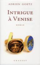 Couverture du livre « Intrigue à Venise » de Adrien Goetz aux éditions Grasset Et Fasquelle