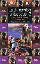 Couverture du livre « La dimension fantastique - dix nouvelles de flaubert a jodorowsky t3 - anthologie » de Collectifs J'Ai Lu aux éditions J'ai Lu
