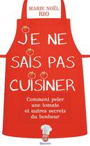 Couverture du livre « Je ne sais pas cuisiner » de Marie-Noel Rio aux éditions J'ai Lu