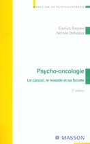 Couverture du livre « Psycho-oncologie ; le cancer le malade et sa famille ; 2e edition » de Darius Razavi et Nicole Delvaux aux éditions Elsevier-masson