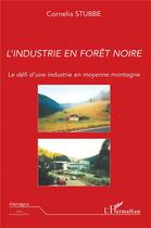 Couverture du livre « L'industrie en foret-noire - le defi d'une industrie en moyenne montagne » de Cornelia Stubbe aux éditions L'harmattan