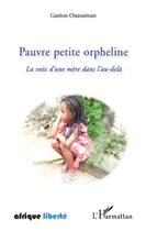 Couverture du livre « AFRIQUE LIBERTE : pauvre petite orpheline ; la voix d'une mère dans l'au-delà » de Gaston Ouassenan aux éditions L'harmattan