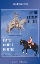 Couverture du livre « Gentil l'étalon d'Alter ; gentil o cavalo de Alter » de Carlos Henriques-Pereira aux éditions Editions L'harmattan