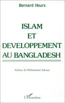 Couverture du livre « Islam et développement au Bangladesh » de Bernard Hours aux éditions Editions L'harmattan