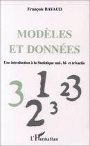 Couverture du livre « Modèles et données ; une introduction à la statistique uni-, bi- et trivariée » de Francois Bavaud aux éditions Editions L'harmattan