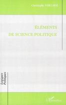 Couverture du livre « Éléments de science politique » de Christophe Voilliot aux éditions Editions L'harmattan