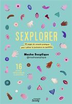 Couverture du livre « Sexplorer : 50 pages de conseils pratiques pour cultiver la jouissance au quotidien » de Masha Sexplique aux éditions Mango