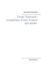 Couverture du livre « Front national : symptôme d'une France qui doute » de Jean-Noel Carpentier aux éditions Books On Demand