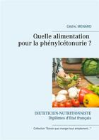 Couverture du livre « Quelle alimentation pour la phénylcétonurie ? » de Cedric Menard aux éditions Books On Demand