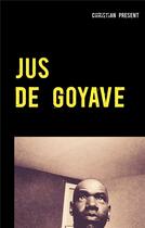 Couverture du livre « Jus de goyave : à mon père » de Christian Present aux éditions Books On Demand