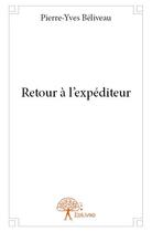 Couverture du livre « Retour à l'expéditeur » de Pierre-Yves Beliveau aux éditions Edilivre