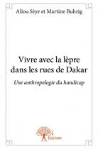 Couverture du livre « Vivre avec la lèpre dans les rues de Dakar » de Aliou Seye et Martine Buhrig aux éditions Edilivre