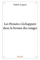 Couverture du livre « Les pensées s'échappent dans la brume des songes » de Sophie Leguay aux éditions Edilivre