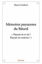 Couverture du livre « Mémoires paysannes du Bâtard » de Guibert Henri aux éditions Edilivre