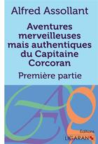 Couverture du livre « Aventures merveilleuses mais authentiques du Capitaine Corcoran : Première partie » de Alfred Assollant et Ligaran et De Neuville aux éditions Ligaran