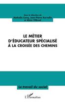 Couverture du livre « Le métier d'éducateur spécialisé à la croisée des chemins » de Nathalie Conq et Jean-Pierre Kervella et Alain Vilbrod aux éditions Editions L'harmattan